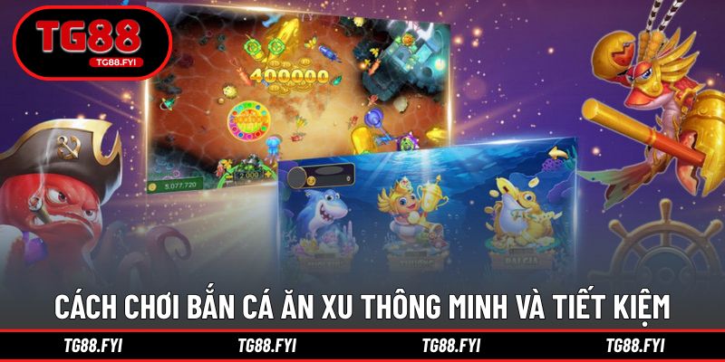 Cách chơi bắn cá ăn xu thông minh và tiết kiệm vốn