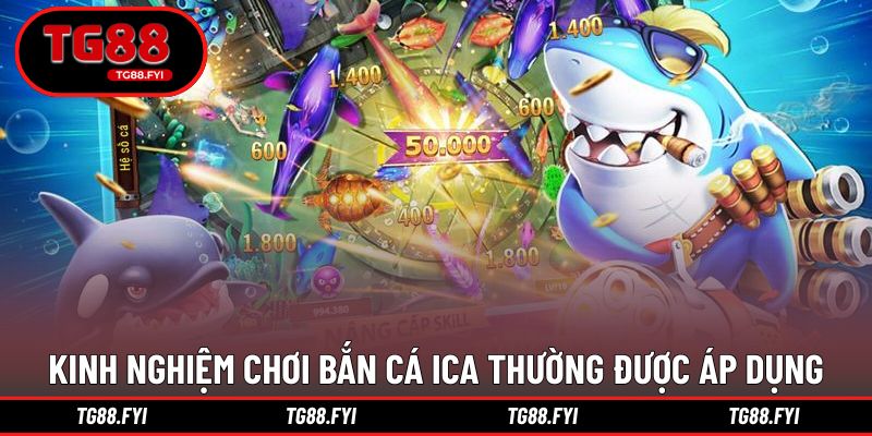 Những kinh nghiệm chơi bắn cá ICA thường được áp dụng
