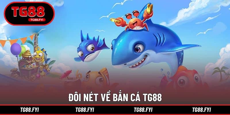 Đôi nét về bắn cá TG88