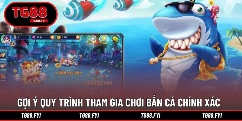 Gợi ý quy trình tham gia chơi bắn cá chính xác nhất 