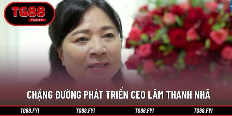 Chặng đường phát triển CEO Lâm Thanh Nhã