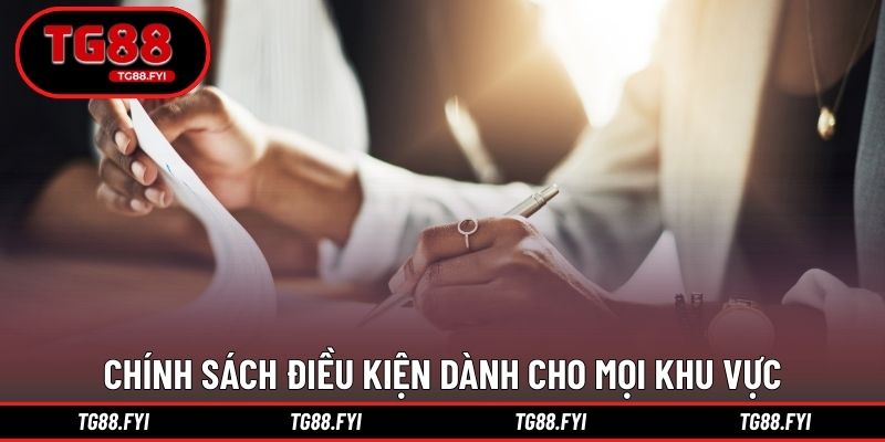 Chính sách điều kiện dành cho mọi khu vực