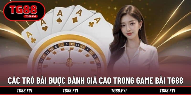 Các trò bài được đánh giá cao trong game bài TG88