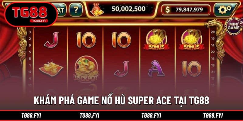 Giới thiệu tổng quan về nổ hũ super ace dễ tiếp cận