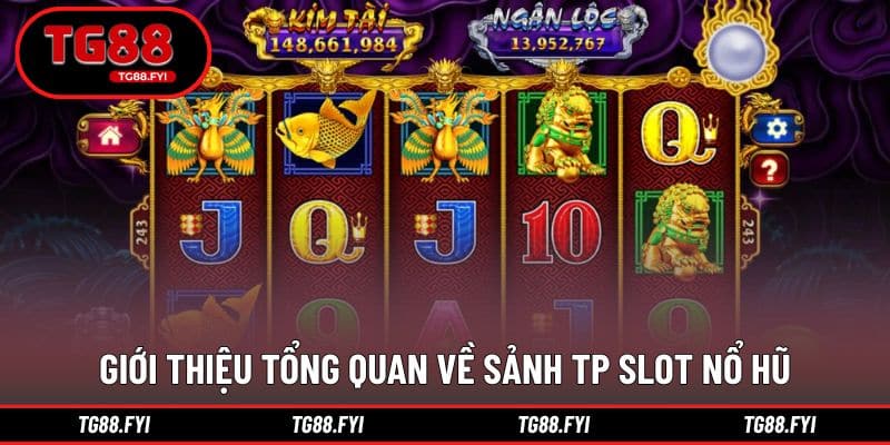 Khái quát sảnh game quay hấp dẫn TP slot nổ hũ