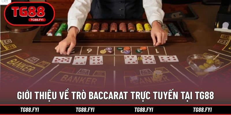 Khái quát tổng thể về baccarat trực tuyến hiện nay