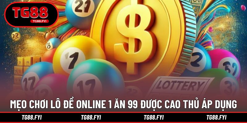 Mẹo chơi lô đề online 1 ăn 99 được cao thủ TG88 áp dụng