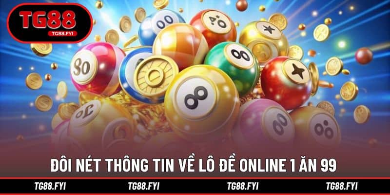 Đôi nét thông tin về lô đề online 1 ăn 99 