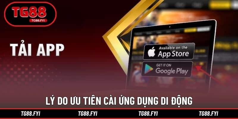 Lý do ưu tiên cài ứng dụng di động