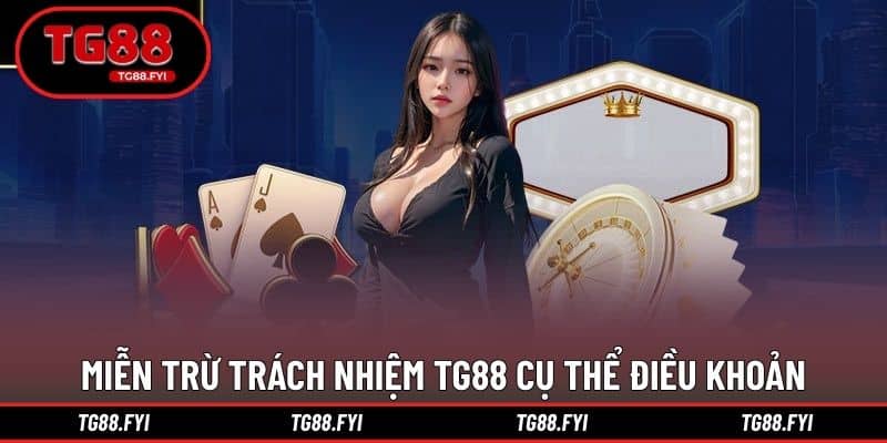 Miễn trừ trách nhiệm TG88 cụ thể trong điều khoản