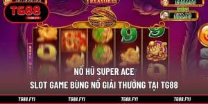Nổ Hũ Super Ace – Slot Game Bùng Nổ Giải Thưởng Tại TG88