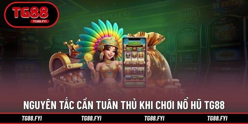 Nguyên tắc cần tuân thủ khi trải nghiệm nổ hũ TG88