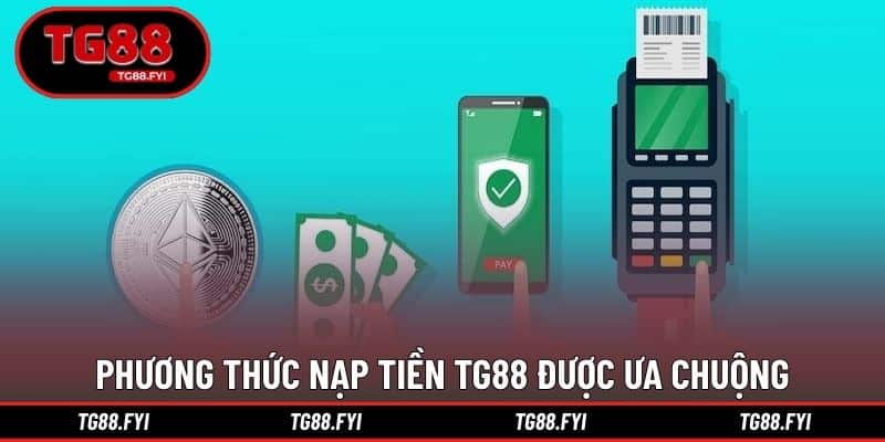 Phương thức nạp tiền TG88 được ưa chuộng