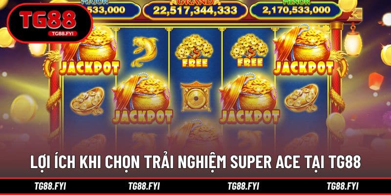 Ưu điểm nổi bật khi tham gia super ace tại TG88