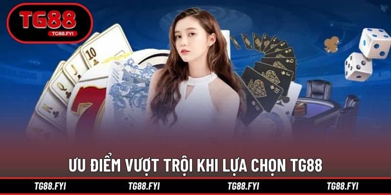 Ưu điểm vượt trội khi lựa chọn TG88