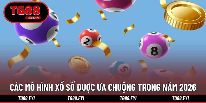 Các mô hình xổ số được ưa chuộng trong năm 2026
